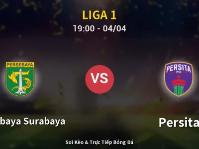 Soi Kèo Persebaya Surabaya vs Persita – 19:00 04/04 | Nhận Định, Dự Đoán Tỷ Số