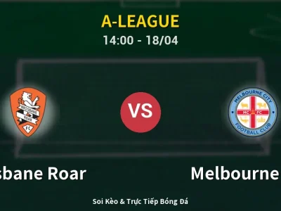 Kết Quả: Brisbane Roar 2-3 Melbourne City – Highlight & Bàn Thắng | A-League