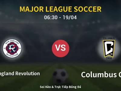 Kết Quả: New England Revolution 2-1 Columbus Crew – Highlight & Bàn Thắng | Major League Soccer