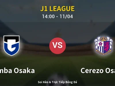 Soi Kèo Gamba Osaka vs Cerezo Osaka – 14:00 11/04 | Nhận Định, Dự Đoán Tỷ Số