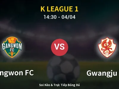 🔴 Trực Tiếp: Gangwon FC 3-0 Gwangju FC – Link Xem K League 1 (Full HD)
