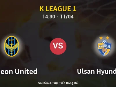 Soi Kèo Incheon United vs Ulsan Hyundai FC – 14:30 11/04 | Nhận Định, Dự Đoán Tỷ Số