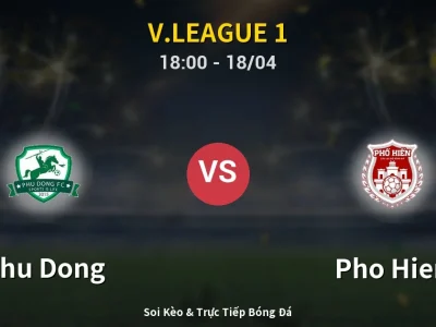 Soi Kèo Phu Dong vs Pho Hien – 18:00 18/04 | Nhận Định, Dự Đoán Tỷ Số