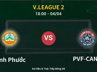Soi Kèo Bình Phước vs PVF-CAND – 18:00 04/04 | Nhận Định, Dự Đoán Tỷ Số