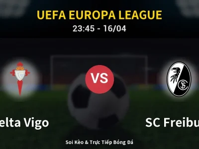 Soi Kèo Celta Vigo vs SC Freiburg – 23:45 16/04 | Nhận Định, Dự Đoán Tỷ Số