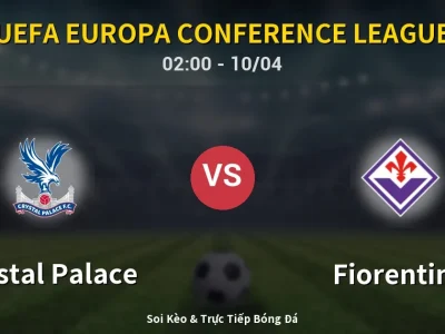 Kết Quả: Crystal Palace 3-0 Fiorentina – Highlight & Bàn Thắng | UEFA Europa Conference League