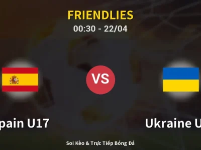 Kết Quả: Spain U17 4-0 Ukraine U17 – Highlight & Bàn Thắng | Friendlies